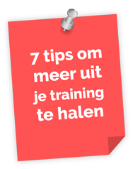 7 tips om meer uit jouw training te halen